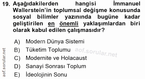 19. soru: Aşağıdakilerden hangisi immanuel Wallerstein'in toplumsal değişme konusunda sosyal bilimler yazınında bugüne kadar ge…