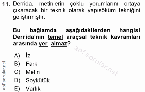 11. soru: Derida, metinlerin çoklu yorumlarını ortaya çıkaracak bir teknik olarak yapısöküm tekniğini geliştirmiştir. Bu bağlam…