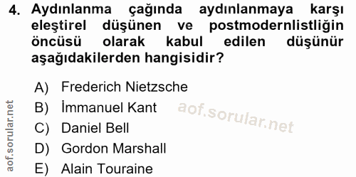 4. soru: Aydınlanma çağında aydınlanmaya karşı eleştirel düşünen ve postmodernlistliğin öncüsü olarak kabul edilen düşünür aşa…