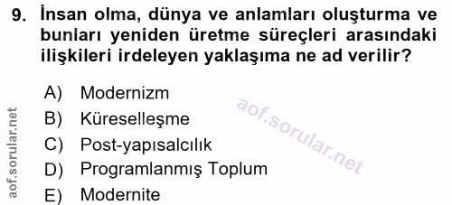 9. soru: Insan olma, dünya ve anlamları oluşturma ve bunları yeniden üretme süreçleri arasındaki ilişkileri irdeleyen yaklaşım…