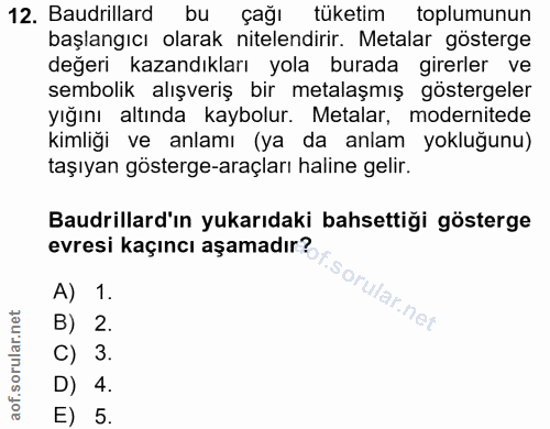 12. soru: Baudrillard bu çağı tüketim toplumunun başlangıcı olarak nitelendirir. Metalar gösterge değeri kazandıkları yola bura…