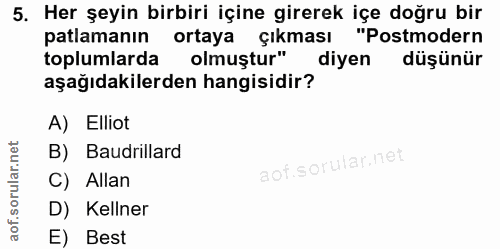 5. soru: Her şeyin birbiri içine girerek içe doğru bir patlamanın ortaya çıkması "Postmodern toplumlarda olmuştur" diyen düşün…