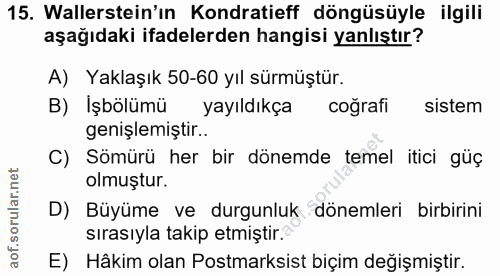 15. soru: Wallerstein'ın Kondratieff döngüsüyle ilgili aşağıdaki ifadelerden hangisi yanlıştır? A) Yaklaşık 50-60 yıl sürmüştür…