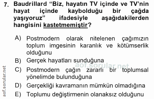7. soru: Baudrillard "Biz, hayatın TV içinde ve TV'nin hayat içinde kaybolduğu bir çağda yaşıyoruz" ifadesiyle aşağıdakilerden…