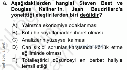 6. soru: Aşağıdakilerden hangisi Steven Best ve Douglas Keliner'in, Jean Baudrillard'a yönelttiği eleştirilerden biri değildir…