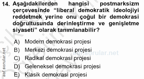 14. soru: Aşağıdakilerden hangisi postmarksizm çerçevesinde "liberal demokratik ideolojiyi reddetmek yerine onu çoğul bir demok…