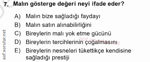 7. soru: Malın gösterge değeri neyi ifade eder? A) Malın bize sağladığı faydayı B) Malın satın alınabilirliğini C) Bireylerin…