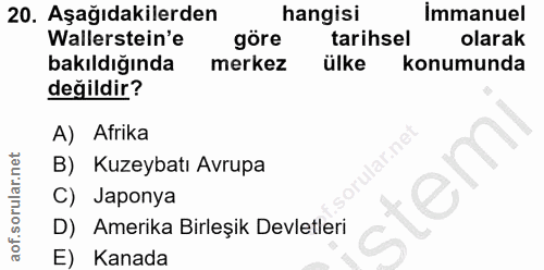 20. soru: Aşağıdakilerden hangisi İmmanuel Wallerstein'e göre tarihsel olarak bakıldığında merkez ülke konumunda değildir? A) A…