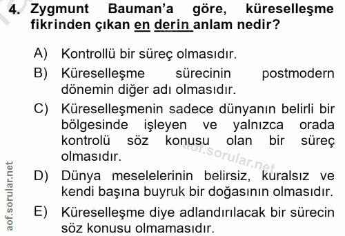 4. soru: 4. Zygmunt Bauman'a göre, küreselleşme fikrinden çıkan en derin anlam nedir? A) Kontrollü bir süreç olmasıdır. B) Kür…