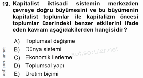19. soru: Kapitalist iktisadi sistemin merkezden çevreye doğru büyümesini ve bu büyümenin kapitalist toplumlar ile kapitalizm ö…