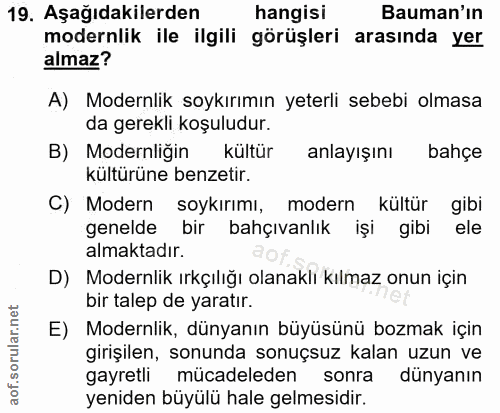 19. soru: Aşağıdakilerden hangisi Bauman'ın modernlik ile ilgili görüşleri arasında yer almaz? A) Modernlik soykırımın yeterli…