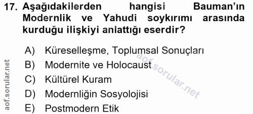 17. soru: Aşağıdakilerden hangisi Bauman'ın Modernlik ve Yahudi soykırımı arasında kurduğu ilişkiyi anlattığı eserdir? A) Küres…