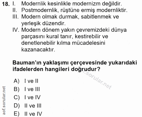 18. soru: I. Modernlik kesinlikle modernizm değildir. II. Postmodernlik, rüştüne ermiş modernliktir. Ill. Modern olmak durmak,…