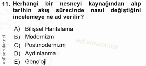 11. soru: Herhangi bir nesneyi kaynağından alıp tarihin akış sürecinde nasıl değiştigini incelemeye ne ad verilir? A) Bilişsel…