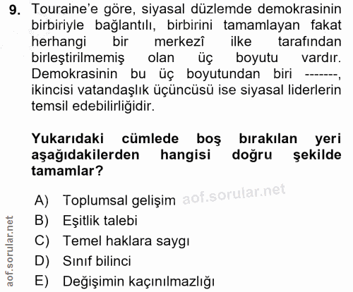 9. soru: Touraine'e göre, siyasal düzlemde demokrasinin birbiriyle bağlantılı, birbirini tamamlayan fakat herhangi bir merkezî…