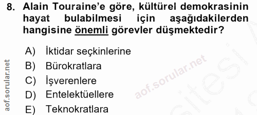 8. soru: Alain Turaine'e göre, kültürel demokrasinin hayat bulabilmesi için aşağıdakilerden hangisine önemli görevler düşmekte…