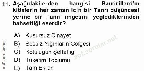 11. soru: Aşağıdakilerden hangisi Baudrillard'ın kitlelerin her zaman için bir Tanrı düşüncesi yerine bir Tanrı imgesini yeğled…