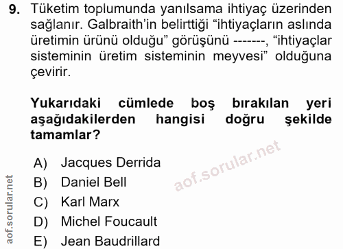 9. soru: Tüketim toplumunda yanılsama ihtiyaç üzerinden sağlanır. Galbraith'in belirttiği "ihtiyaçların aslında üretimin ürünü…