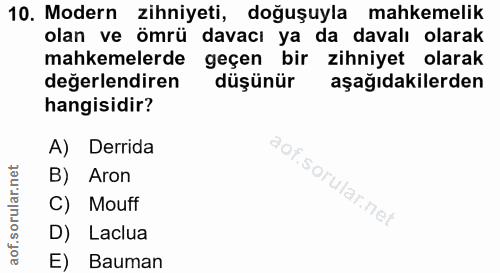 10. soru: Modern zihniyeti, doğuşuyla mahkemelik olan ve ömrü davacı ya da davalı olarak mahkemelerde geçen bir zihniyet olarak…