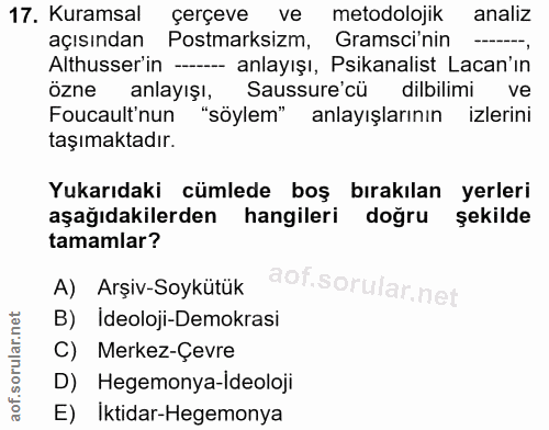 17. soru: Kuramsal çerçeve ve metodolojik analiz açısından Postmarksizm, Gramsi'nin -_, Althusser'in -- anlayışı, sikanalist La…