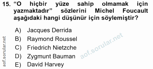 15. soru: "O hiçbir yuze sahıp olmamak için azmaktadır" sözlerini Michel Foucault aşağıdaki hangi düşünür için söylemiştir? A)…