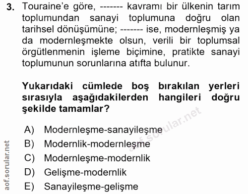 3. soru: Touraine'e göre, ---- kavramı bir ülkenin tarım toplumundan sanayi toplumuna doğru olan tarihsel dönüşümüne; -- ise,…