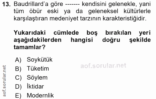 13. soru: Baudrillard'a göre ---- kendisini gelenekle, yani tüm öbür eski ya da geleneksel kültürlerle karşılaştıran medeniyet…