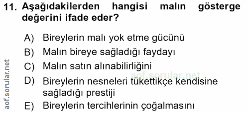 11. soru: Aşağıdakilerden hangisi malın gösterge değerini ifade eder? A) Bireylerin malı yok etme gücünü B) Malın bireye sağlad…