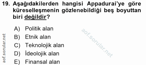 19. soru: Aşağıdakilerden hangisi Appadurai'ye göre küreselleşmenin gözlenebildiği beş boyuttan biri değildir? A) Politik alan…