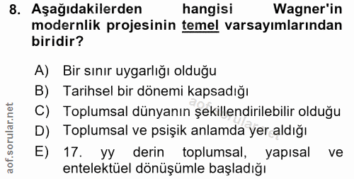 8. soru: Aşağıdakilerden hangisi Wagner'in modernlik projesinin temel varsayımlarından biridir? A) Bir sınır uygarlığı olduğu…