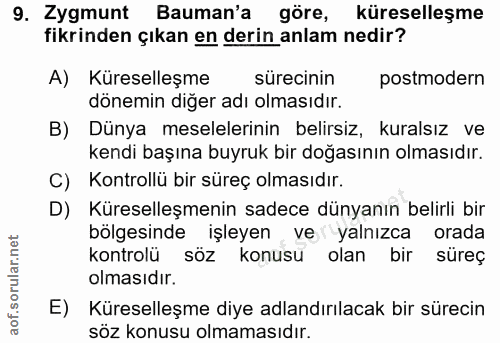 9. soru: Zygmunt Bauman'a göre, küreselleşme fikrinden çıkan en derin anlam nedir? A) Küreselleşme sürecinin postmodern dönemi…