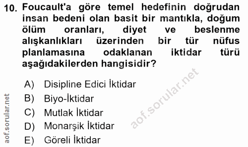 10. soru: Foucault'a göre temel hedefinin doğrudan insan bedeni olan basit bir mantıkla, doğum ölüm oranları, diyet ve beslenme…