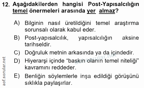 12. soru: Aşağıdakilerden hangisi Post-Yapısalcılığın temel önermeleri arasında yer almaz? A) Bilginin nasıl üretildigini temel…