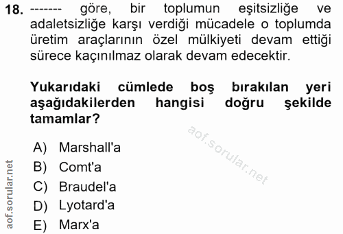 18. soru: ---- göre, bir toplumun eşitsizliğe ve adaletsizliğe karşı verdiği mücadele o toplumda üretim araçlarının özel mülkiy…