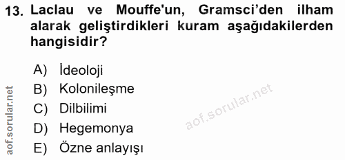 13. soru: Laclau ve Mouffe'un, Gramsci'den ilham alarak geliştirdikleri kuram aşağıdakilerden hangisidir? A) Ideoloji B) Koloni…