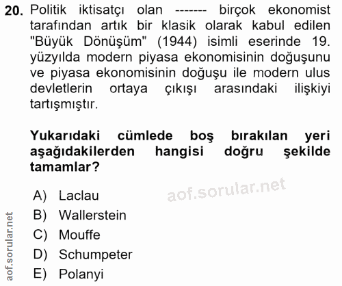 20. soru: Politik iktisatçı olan - birçok ekonomist tarafindan artık bir klasik olarak kabul edilen "Büyük Dönüşüm" (1944) isim…