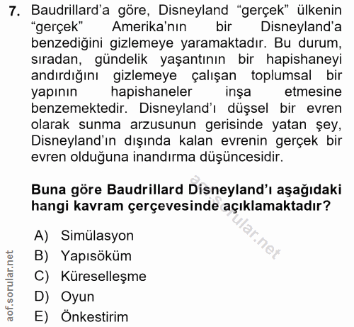 7. soru: Baudrillard'a göre, Disneyland "gerçek" ülkenin "gerçek" Amerika'nın bir Disneyland'a benzediğini gizlemeye yaramakta…