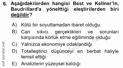 6. soru: Aşağıdakilerden hangisi Best ve Keller'in, Baudrillard'a yönelttiği eleştirilerden biri değildir? A) Kötü bir soyutla…