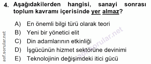 4. soru: Aşağıdakilerden hangisi, sanayi sonrası toplum kavramı içerisinde yer almaz? A) En önemli bilgi türü olarak teori B)…