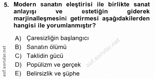 5. soru: Modern sanatın eleştirisi ile birlikte sanat anlayışı ve estetigin giderek marjinalleşmesini getirmesi aşağıdakilerde…