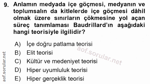9. soru: Anlamın medyada içe göçmesi, medyanın ve toplumsalın da kitlelerde içe göçmesi dâhil olmak üzere sınırların çökmesine…