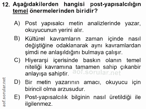 12. soru: Aşağıdakilerden hangisi postyapısalcılığın temel önermelerinden biridir? A) Post yapısalcı metin analizlerinde yazar,…
