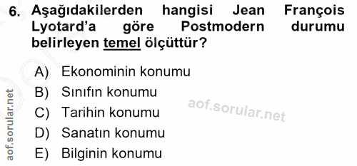 6. soru: Aşağıdakilerden hangisi Jean François Lyotard'a göre Postmodern durumu belirleyen temel ölçüttür? A) Ekonominin konum…