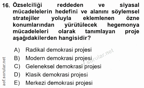 16. soru: Özselciliği reddeden ve siyasal mücadelelerin hedefini ve alanını söylemsel stratejiler yoluyla eklemlenen özne konum…