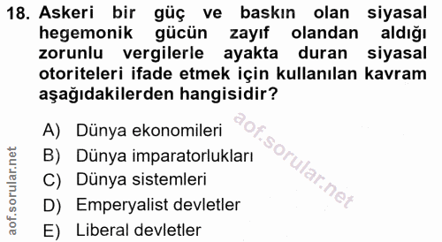 18. soru: Askeri bir güç ve baskın olan siyasal hegemonik gücün zayıf olandan aldığı zorunlu vergilerle ayakta duran siyasal ot…
