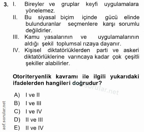 3. soru: I. Bireyler ve gruplar keyfi uygulamalara yonelemez. Il. Bu siyasal biçim içinde gücü elinde bulunduranlar seçmenlere…