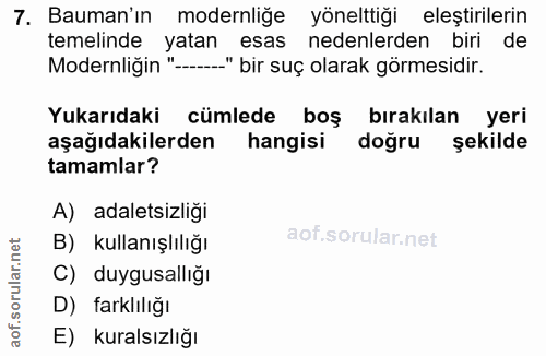7. soru: Bauman'ın modernliğe yönelttiği eleştirilerin temelinde yatan esas nedenlerden biri de Modernliğin "-....." bir suç o…