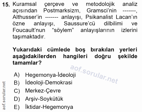 15. soru: Kuramsal çerçeve ve metodolojik analiz açısından • Postmarksizm, Gramscinin -.-, Althusser'in -- anlayışı, Psikanalis…