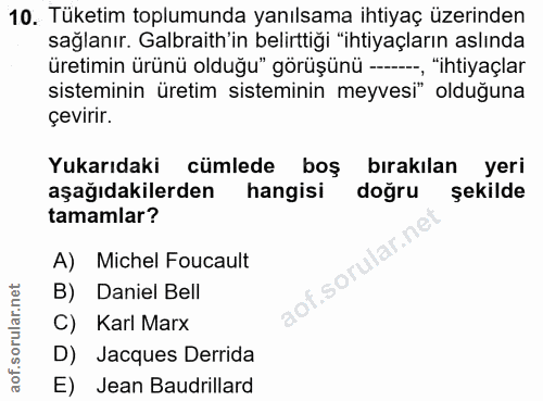 10. soru: Tüketim toplumunda yanılsama ihtiyaç üzerinden sağlanır. Galbraith'in belirttiği "ihtiyaçların aslında üretimin ürünü…