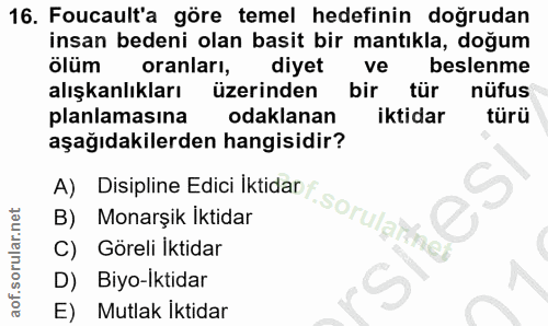 16. soru: Foucault'a göre temel hedefinin doğrudan insan bedeni olan basit bir mantıkla, doğum ölüm oranları, diyet ve beslenme…